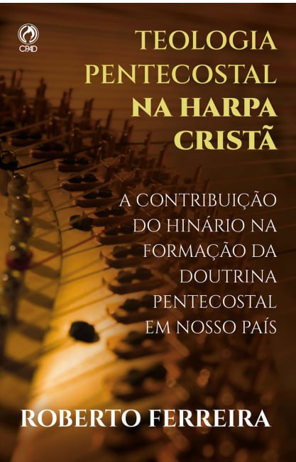 Teologia Pentecostal na Harpa Cristã