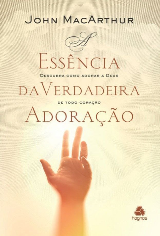 A ESSÊNCIA DA VERDADEIRA ADORAÇÃO