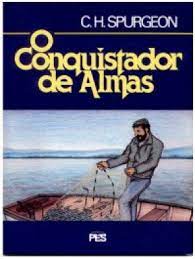 O CONQUISTADOR DE ALMAS (CHARLES HADDON SPURGEON)
