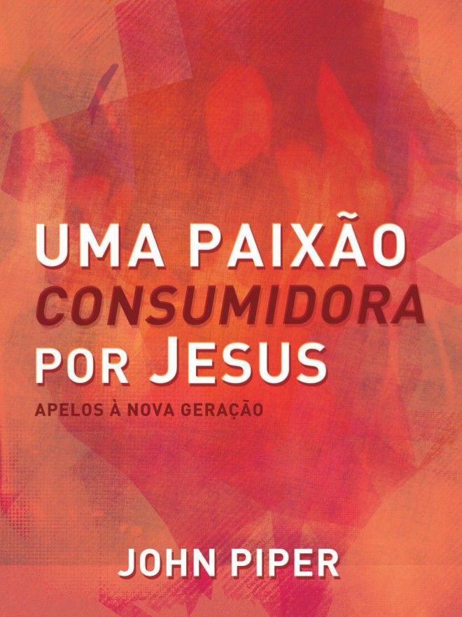 UMA PAIXÃO CONSUMIDORA POR JESUS
